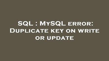 SQL : MySQL error: Duplicate key on write or update