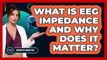 What Is EEG Impedance And Why Does It Matter? - Neurotech Insight Pro