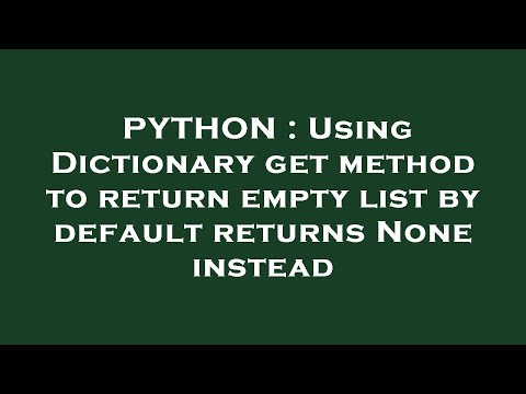PYTHON : Using Dictionary get method to return empty list by default returns None instead