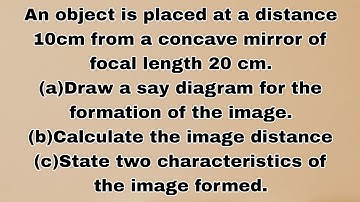 An object is placed at a distance 10cm from a concave mirror of focal length 20 cm.(a)Draw a say dia