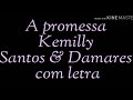 Kemilly Santos  & Damares A promessa (LETRA)