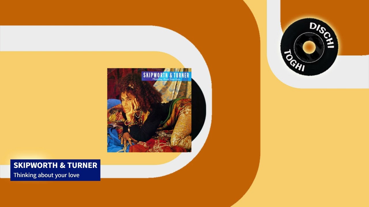 Skipworth & Turner - Thinking about your love (1985)