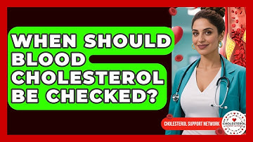 When Should Blood Cholesterol Be Checked? | Cholesterol Support Network