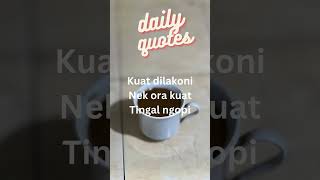 Kuat dilakoni, nek ora kuat tinggal ngopi #dailyquotes