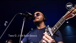 Citysessions - Ek Baar Dekhlo By Taha G
