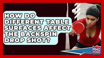 How Do Different Table Surfaces Affect The Backspin Drop Shot? - Ping Pong Prodigy