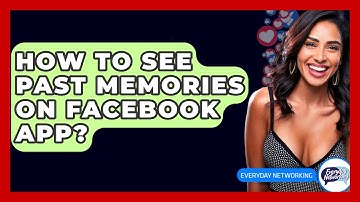 How To See Past Memories On Facebook App? - Everyday-Networking