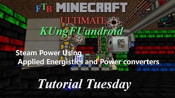 KUngFUandroid FTB UltimateTutorial Tuesday Steam Power Applied Energistics and Power Converters