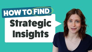 How to Find Strategic Insights | Tips for researching & identifying strong insights for advertising