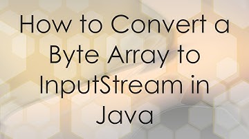 How to Convert a Byte Array to InputStream in Java