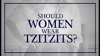 Should Women Wear Tzitzits? - 119 Ministries