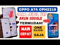 BYPASS FRP AKUN GOOGLE OPPO A74 CPH2219‼️ ONE CLOCK BY GS TOOL
