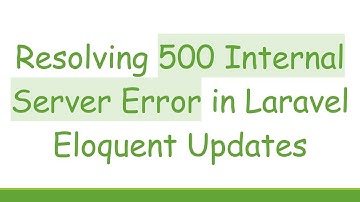 Resolving 500 Internal Server Error in Laravel Eloquent Updates