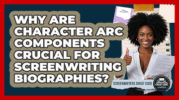 Why Are Character Arc Components Crucial For Screenwriting Biographies? - Screenwriter