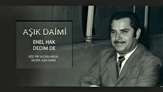 Aşık Daimi - Enel Hak Dedim de Çekildim Dara (Versiyon 1) Resimi