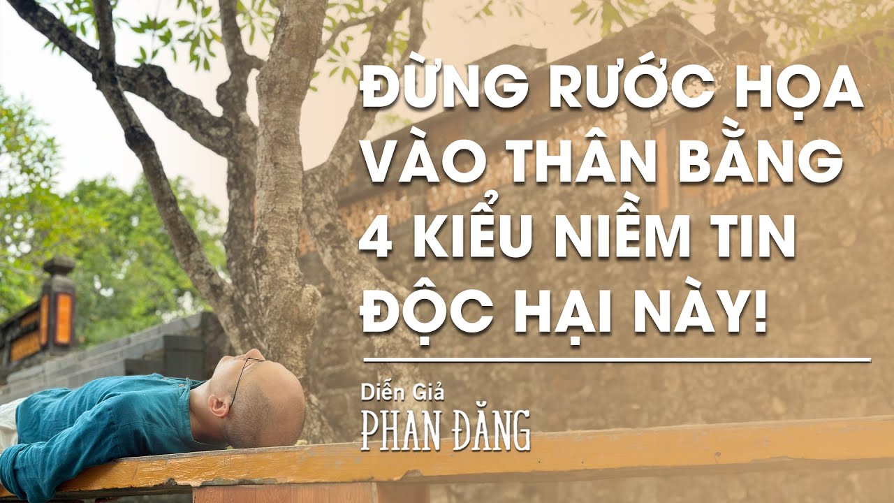 Đừng rước hoạ vào thân bằng 4 kiểu niềm tin độc hại này! | Diễn Giả Phan Đăng