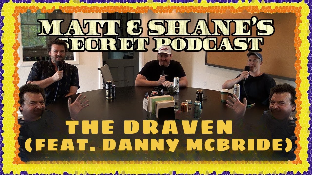 The Draven (feat. DANNY MCBRIDE) Paytch | Matt and Shane's Secret Podcast