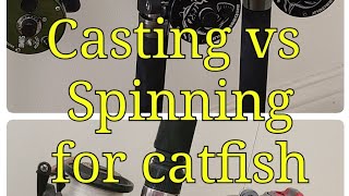 Casting vs Spinning. Reels for Catfishing