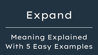 What Does Expand Mean? Expand Meaning in English With 5 Example Sentences