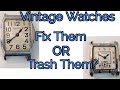 Vintage Watches, Fix them or Trash Them?