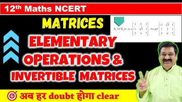#14 Elementary Operations & Invertible matrices, Matrices NCERT Class 12 Maths, Class 12 Maths