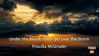Priscilla McGruder - Under the Blood, You'll get over the Storm chords
