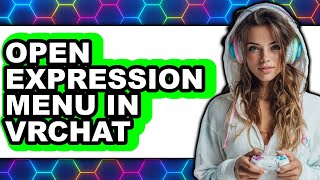 How to Open Expression Menu in Vrchat (updated)