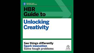 HBR Guide to Unlocking Creativity by Harvard Business Review | Full Audiobook