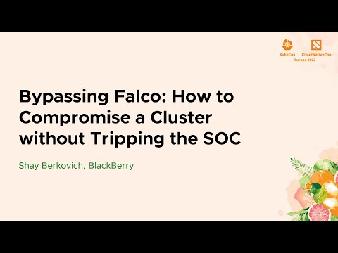 Bypassing Falco: How to Compromise a Cluster without Tripping the SOC - Shay Berkovich, BlackBerry