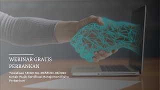 Webinar Perbankan: "Sosialisasi SEOJK Terkait Wajib Sertifikasi Manajemen Risiko Perbankan"
