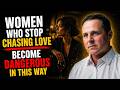 Women Who Stop Chasing Love Become Dangerous in This Way | Female Psychology