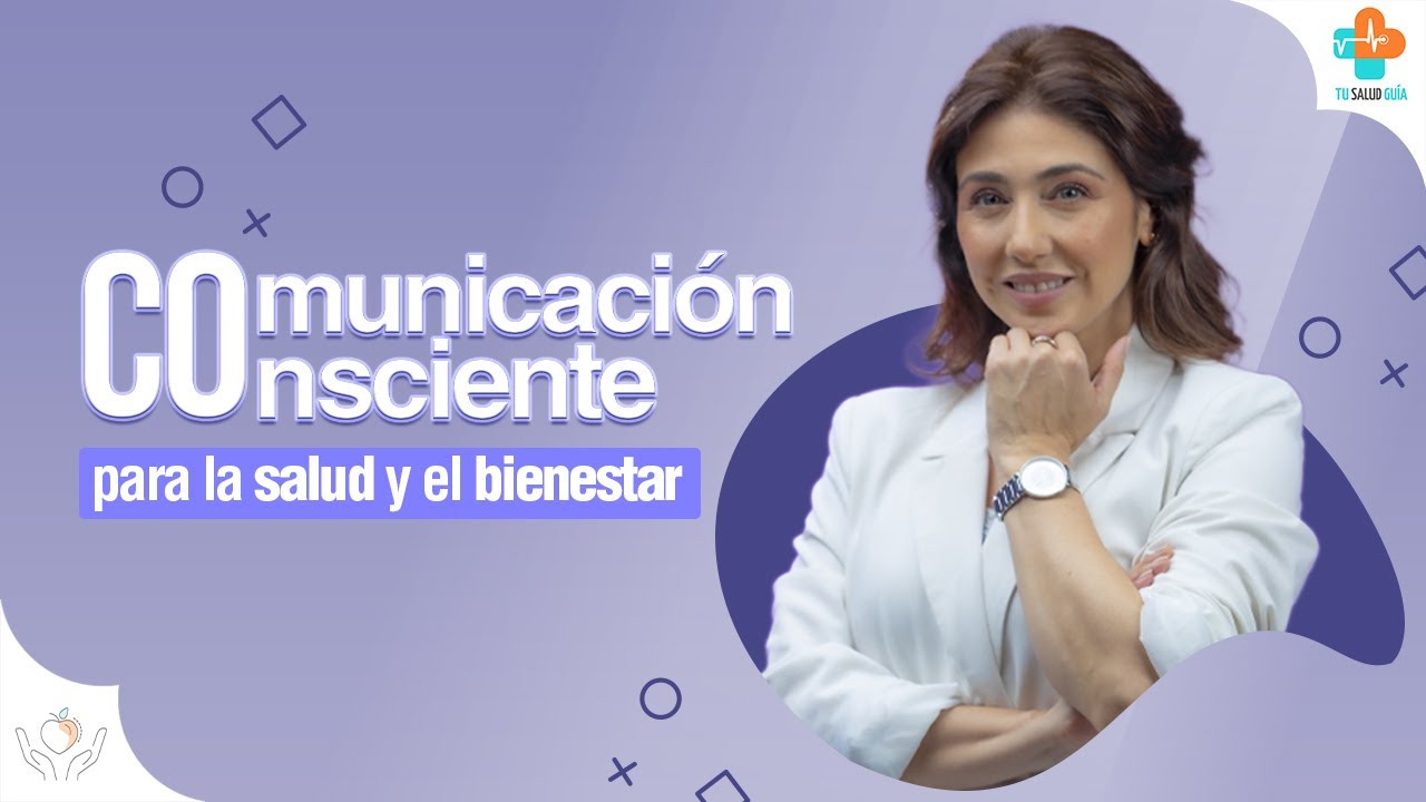 Comunicación Consciente para la salud y el bienestar | Tu Salud Guía