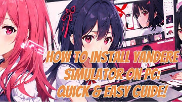 How to Install Yandere Simulator on PC: Step-by-Step Tutorial!