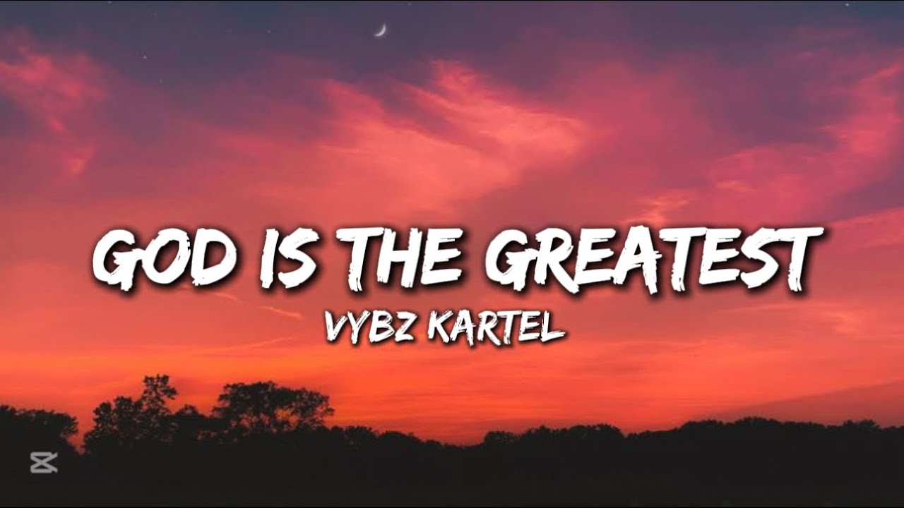 Vybz Kartel - GOD Is The Greatest | Lyrics Vybz Kartel - GOD Is The Greatest | Lyrics