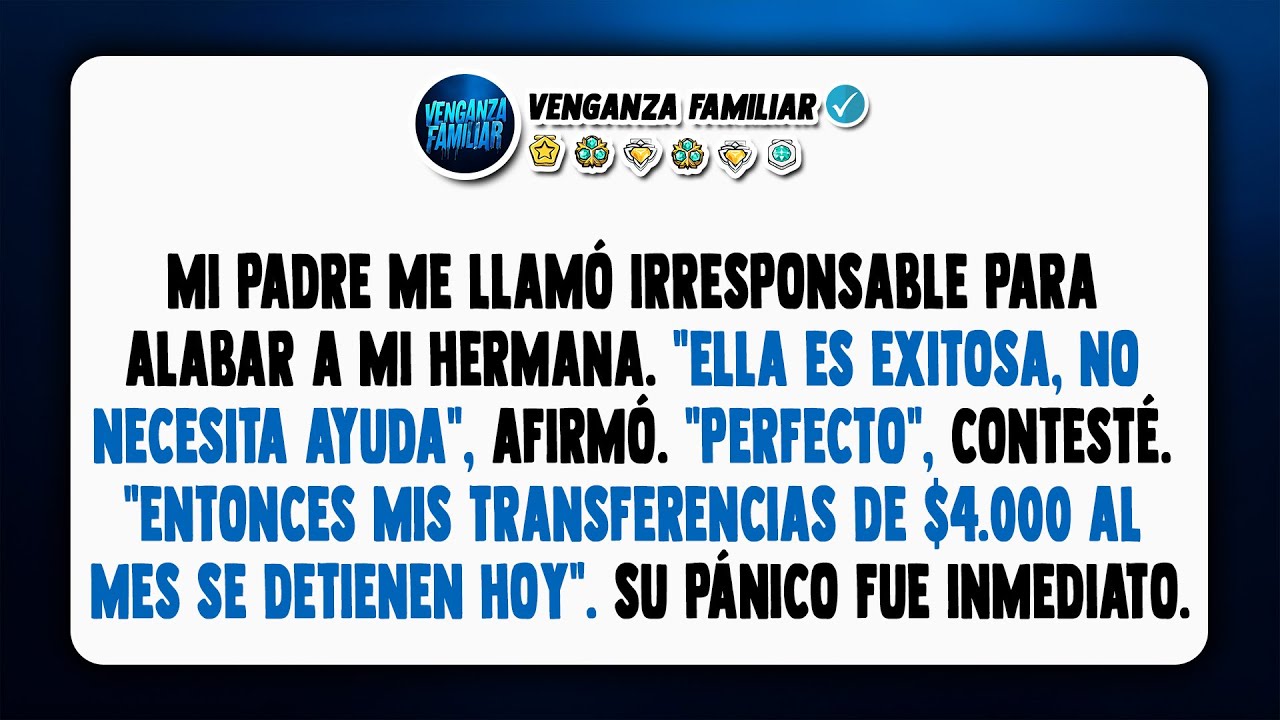 Para mi padre, mi hermana era la exitosa que no necesitaba ayuda, a diferencia de mí. Pero...