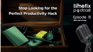 Stop Looking for the Perfect Productivity Hack - Episode 15