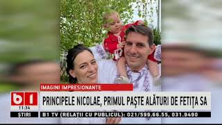 PRINCIPELE NICOLAE, PRIMUL PASTE ALATURI DE FETITA SA_Stiri B1_3 mai 2021