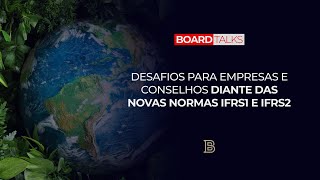 Desafios para Empresas e Conselhos diante da novas normas IFRS1 e IFRS2 | Board Talks #111