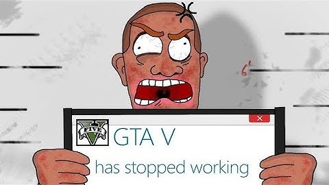 Cách sửa lỗi has stopped working gta 5 năm 2024