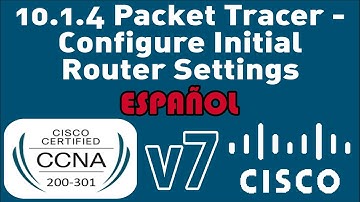 10.1.4 Packet Tracer - Configure Los Ajustes Iniciales Del Router