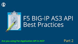 Full F5 BIG-IP AS3 API Best Practices  - Part Two Update