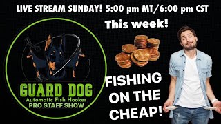 Guard Dog Inc. Pro Staff Live Stream Show! FISHING ON THE CHEAP!