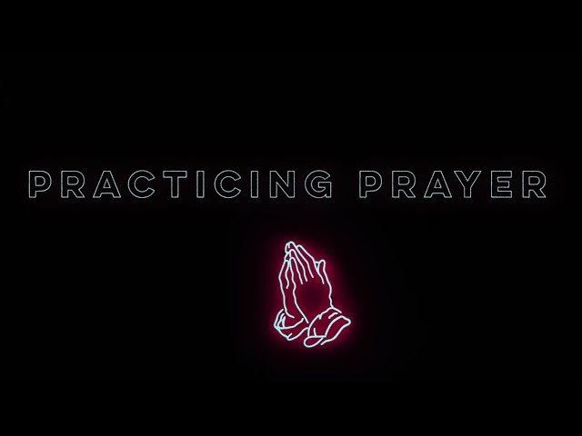 PRACTICING PRAYER