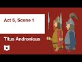 Titus Andronicus by William Shakespeare | Act 5, Scene 1