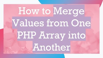 How to Merge Values from One PHP Array into Another