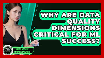 Why Are Data Quality Dimensions Critical For ML Success? - AI and Machine Learning Explained