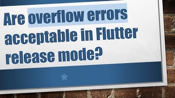 Are overflow errors acceptable in Flutter release mode?