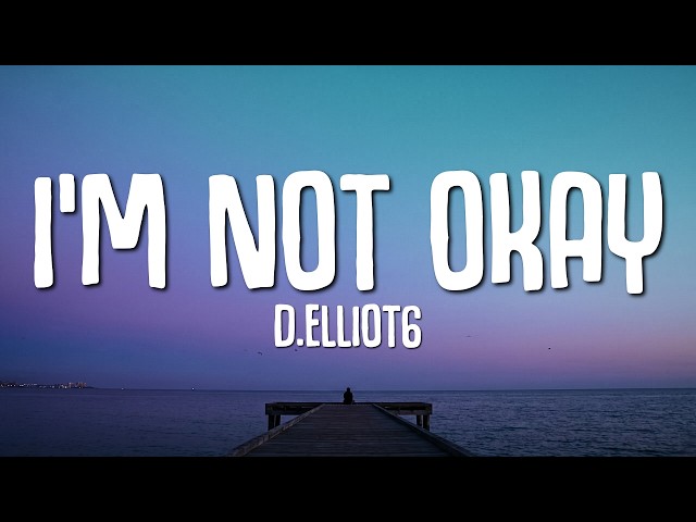 D.Elliot6 - I'm not Okay (Lyrics)