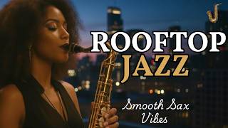 City Rooftop Jazz 🏙️ Night Sax & Chill for Skyline Views, Elevated Nights & Urban Heights Net Worth