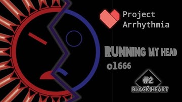 Project Arrhythmia - Running My Head : ol666 [Black Heart Series]